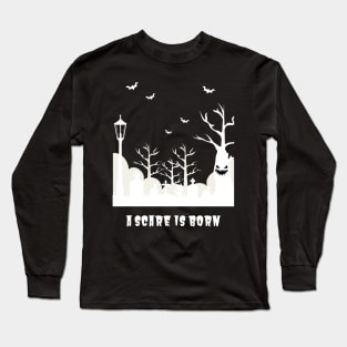 A Scare Is Born Long Sleeve T-Shirt